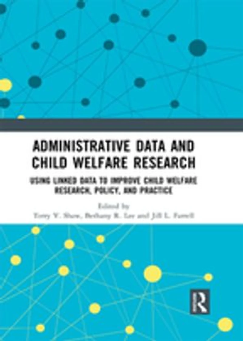 Administrative Data and Child Welfare Research: Using Linked to Improve Research, Policy, Practic: Practice