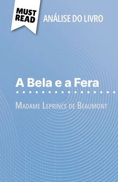 A Bela e a Fera de Madame Leprince de Beaumont (Análise do livro): Análise completa e resumo pormenorizado do trabalho
