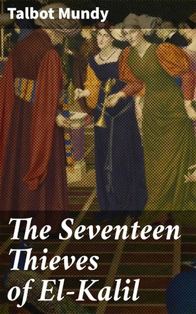 The Seventeen Thieves of El-Kalil: Enriched edition. A Quest for a Legendary Gemstone in Arabia