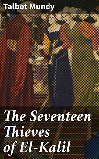 The Seventeen Thieves of El-Kalil: Enriched edition. A Quest for a Legendary Gemstone in Arabia