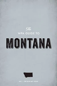 The WPA Guide to Montana: The Big Sky State