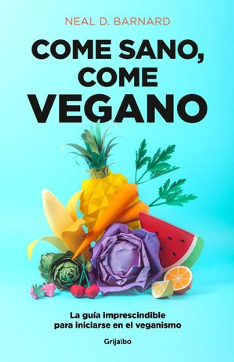 come sano vegano: La guía imprescindible para iniciarse en el veganismo / The Vegan Starter Kit : Everything You Need to Know About Plant-based Eating