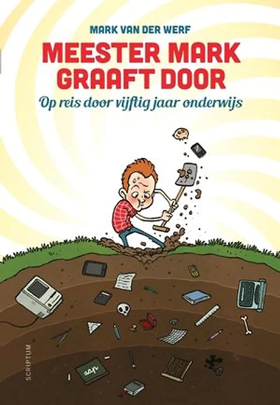 Meester Mark graaft door: op reis door 50 jaar onderwijs