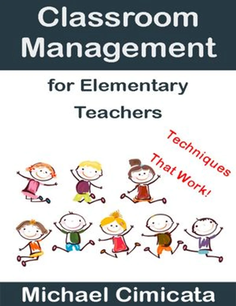 Classroom Management for Elementary Teachers: Techniques That Work