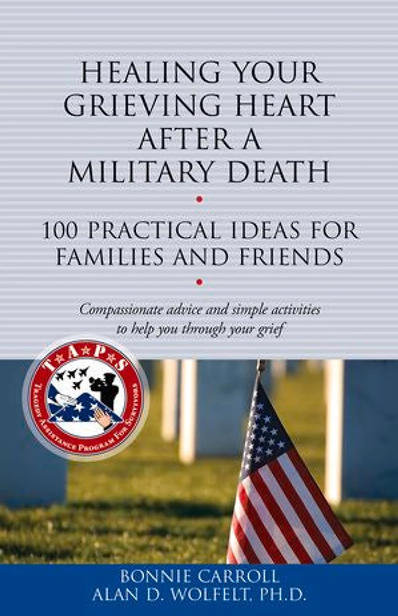 Healing Your Grieving Heart After a Military Death: 100 Practical Ideas for Family and Friends
