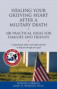 Healing Your Grieving Heart After a Military Death: 100 Practical Ideas for Family and Friends