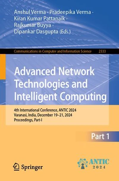 Advanced Network Technologies and Intelligent Computing: 4th International Conference, ANTIC 2024, Varanasi, India, December 19-21, Proceedings