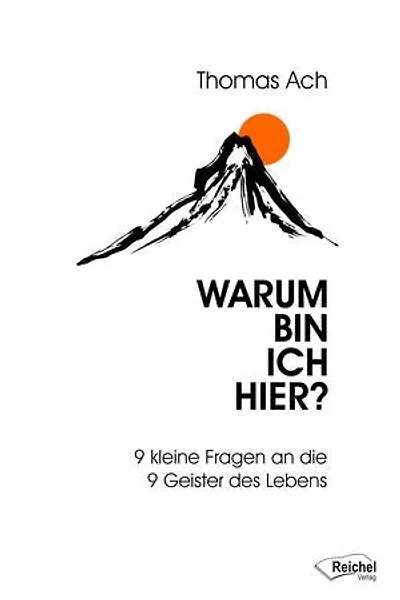 Warum bin ich hier?: 9 kleine Fragen an die 9 Geister des Lebens