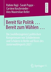 Bereit für Politik ... Bereit zum Wählen …: Die (wahlbezogenen) politischen Kompetenzen von Schülerinnen und Schülern in Berlin auf Basis des Juniorwahlreports 2021