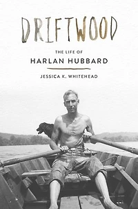 Driftwood: The Life of Harlan Hubbard