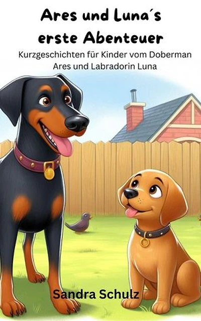 Ares und Luna´s erste Abenteuer, Kurzgeschichten für KInder vom Dobermann Ares und Labradorin Luna
