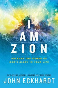 I Am Zion: Unleash The Power Of God's Glory Your Life