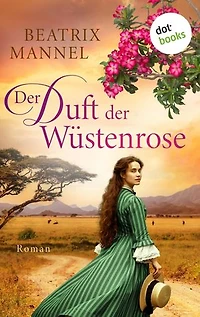 Der Duft der Wüstenrose: Afrika Roman | Große Gefühle und eine unvergessliche Reise in den Süden Afrikas