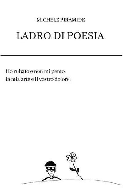 Ladro di Poesia: Ho rubato e non mi pento; la mia arte e il vostro dolore.