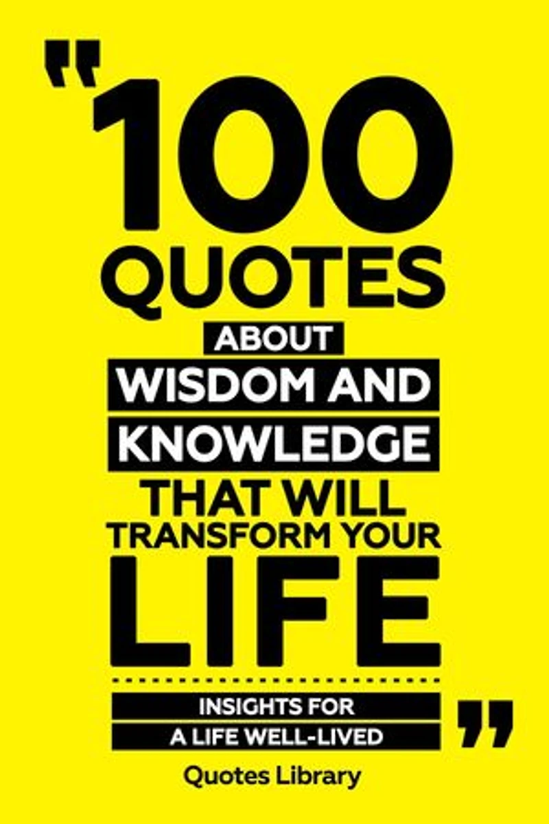100 Quotes About Wisdom And Knowledge That Will Transform Your Life
