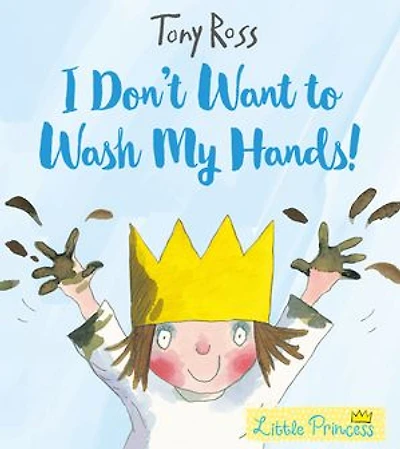I Don't Want to Wash My Hands!: A Little Princess Story