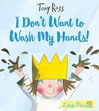 I Don't Want to Wash My Hands!: A Little Princess Story