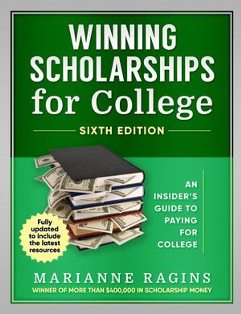 Winning Scholarships for College, Sixth Edition: An Insider's Guide to Paying for College