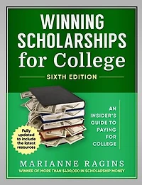 Winning Scholarships for College, Sixth Edition: An Insider's Guide to Paying for College