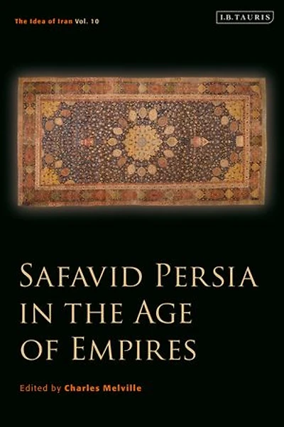 Safavid Persia The Age Of Empires: Idea Iran Vol. 10