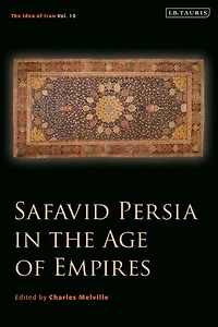 Safavid Persia The Age Of Empires: Idea Iran Vol. 10