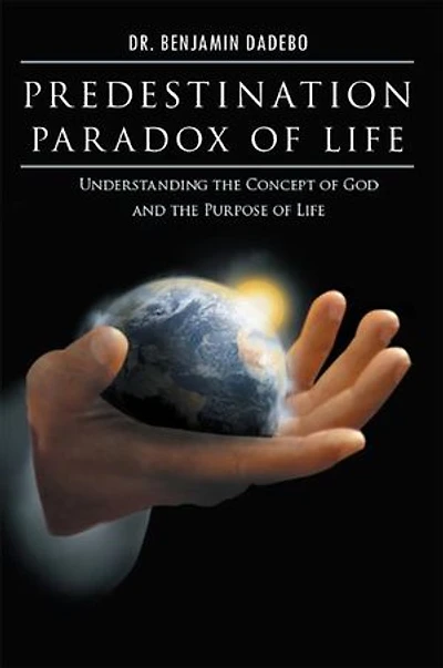 Predestination Paradox of Life: Understanding the Concept of God and the Purpose of Life