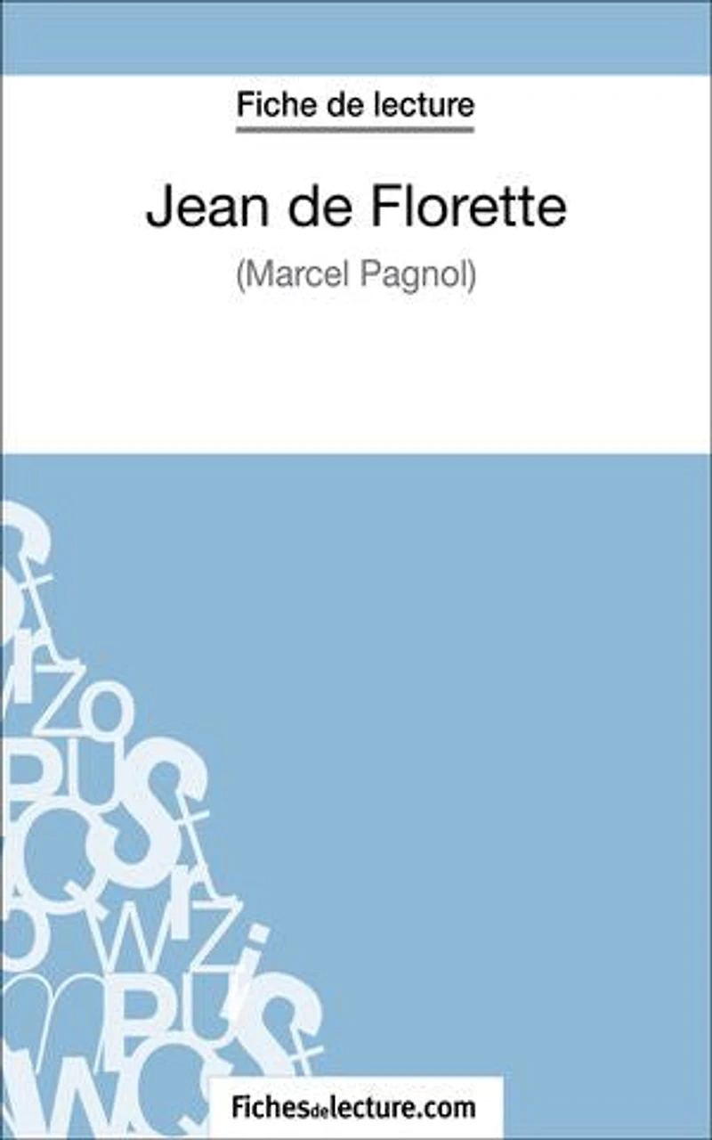 Jean de Florette Marcel Pagnol (Fiche lecture): Analyse complète l'oeuvre
