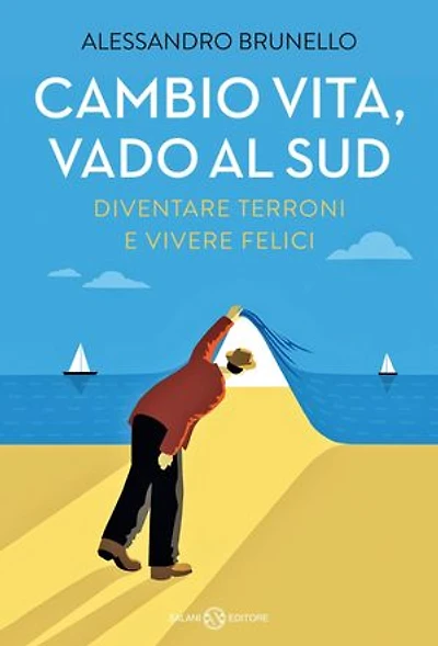 Cambio vita, vado al Sud: Diventare terroni e vivere felici