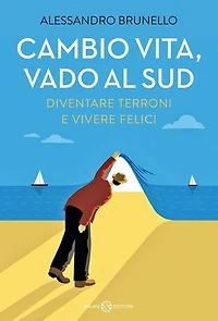 Cambio vita, vado al Sud: Diventare terroni e vivere felici