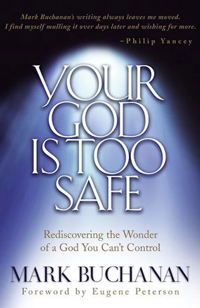 Your God is Too Safe: Rediscovering the Wonder of a You Can't Control