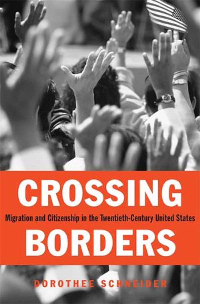 Crossing Borders: Migration and Citizenship the Twentieth-Century United States