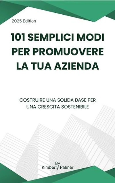 101 semplici modi per promuovere la tua azienda: Costruire una solida base per una crescita sostenibile