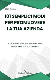 101 semplici modi per promuovere la tua azienda: Costruire una solida base per una crescita sostenibile