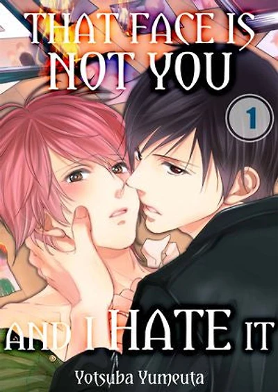 That Face is Not You and I Hate It: Volume 1