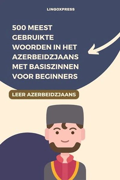 500 Meest Gebruikte Woorden in het Azerbeidzjaans Met Basiszinnen voor Beginners
