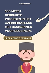 500 Meest Gebruikte Woorden in het Azerbeidzjaans Met Basiszinnen voor Beginners