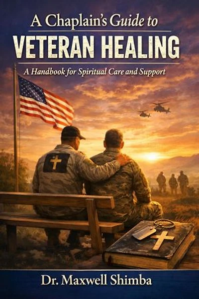 A Chaplain's Guide to Veteran Healing: A Handbook for Spiritual Care and Support