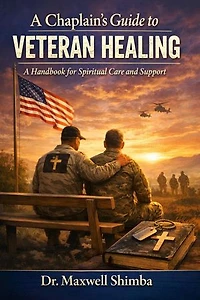A Chaplain's Guide to Veteran Healing: A Handbook for Spiritual Care and Support