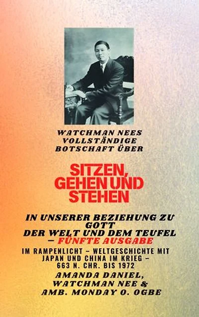 Watchman Nees vollständige Botschaft auf SITZEN , GEHEN und STEHEN in UNSERER BEZIEHUNG ZU GOTT UND DER WELT UND DER TEUFEL - Fünfte Ausgabe:: Featured - Weltgeschichte mit Japan und China in Kriegen – 663 n. Chr. bis 1972 Fünfte Ausgabe