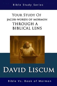 Jacob-Words of Mormon Through a Biblical Lens: Bible versus the Book of Mormon, #3