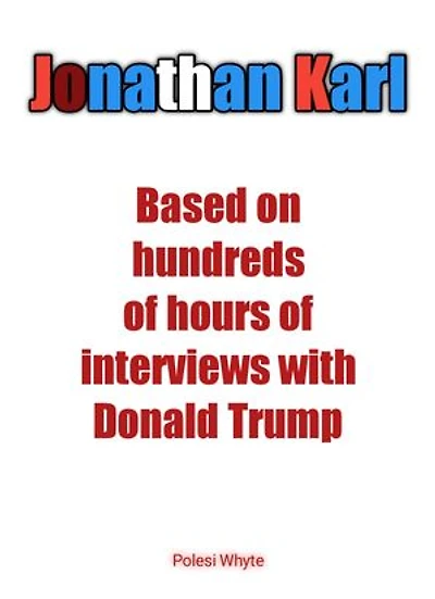 Jonathan Karl: Based on hundreds of hours of interviews with Donald Trump