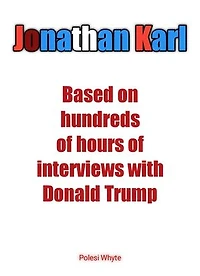 Jonathan Karl: Based on hundreds of hours of interviews with Donald Trump