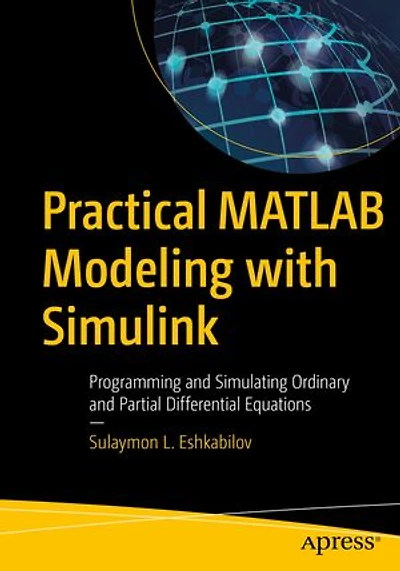 Practical Matlab Modeling With Simulink: Programming And Simulating Ordinary Partial Differential Equations