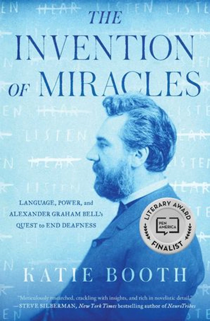 The Invention of Miracles: Language, Power, and Alexander Graham Bell's Quest to End Deafness