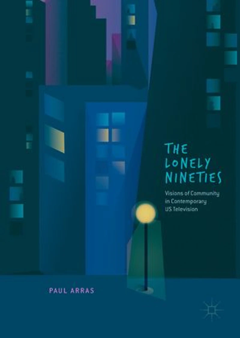 The Lonely Nineties: Visions Of Community Contemporary Us Television