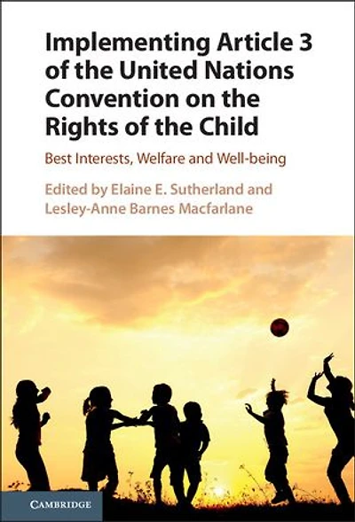 Implementing Article 3 of the United Nations Convention on the Rights of the Child: Best Interests, Welfare and Well-being