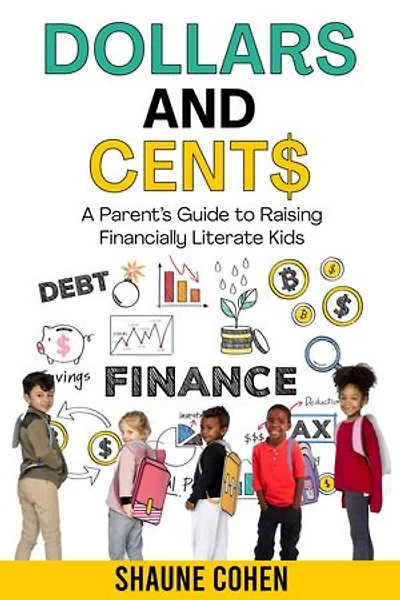 Dollars and Cent$: A Parent's Guide to Raising Financially Literate Kids