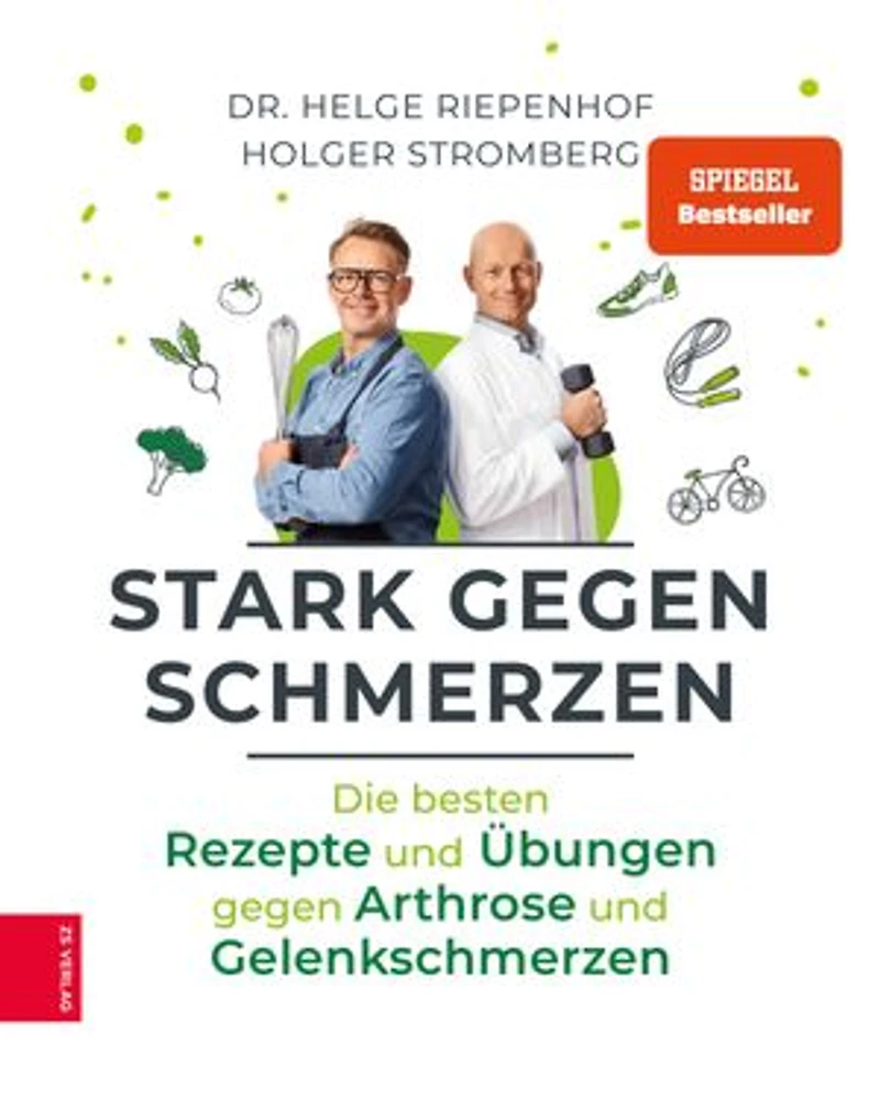 Stark gegen Schmerzen: Die besten Rezepte und Übungen gegen Arthrose und Gelenkschmerzen