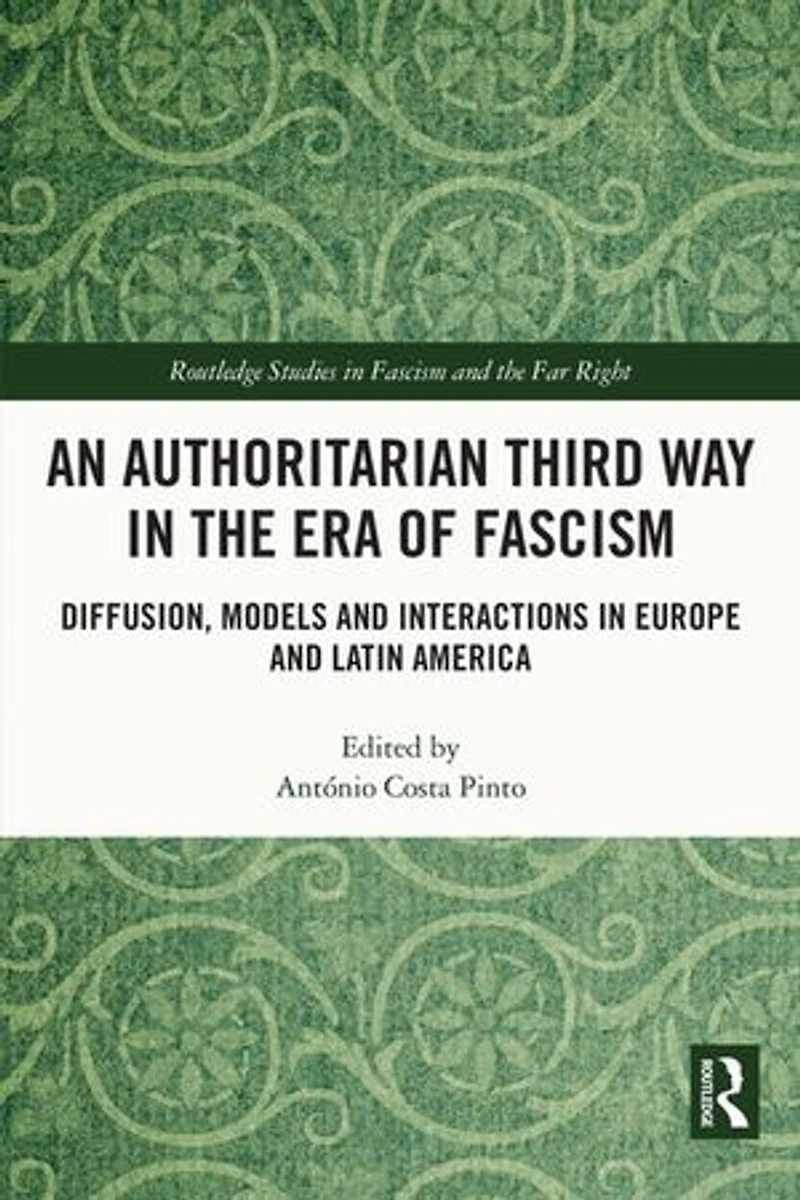 An Authoritarian Third Way the Era of Fascism: Diffusion, Models and Interactions Europe Latin America