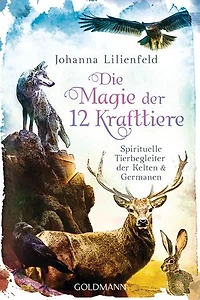 Die Magie der 12 Krafttiere: Spirituelle Tierbegleiter der Kelten und Germanen